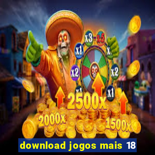 download jogos mais 18