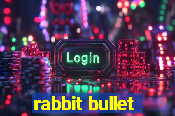 rabbit bullet