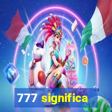 777 significa