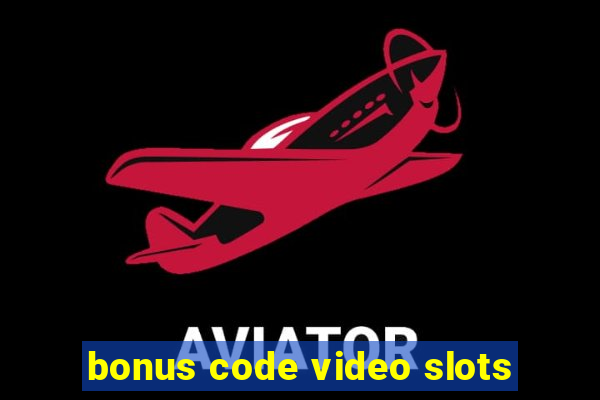 bonus code video slots