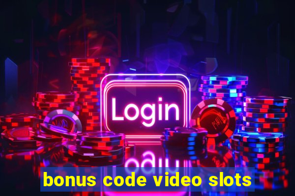 bonus code video slots