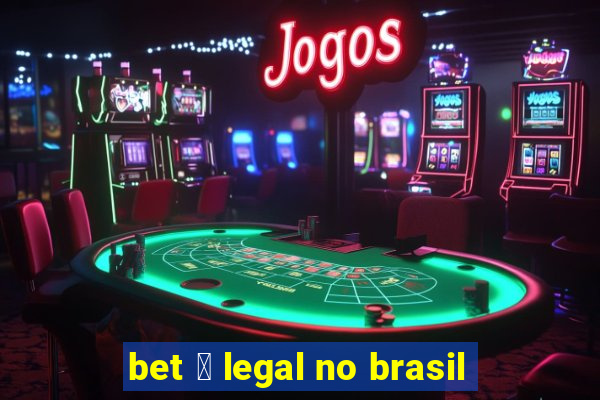 bet 茅 legal no brasil