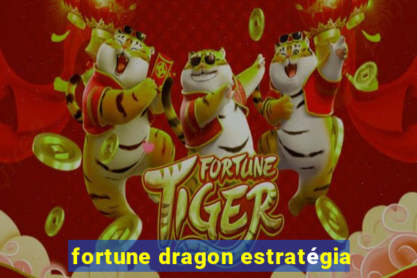 fortune dragon estratégia