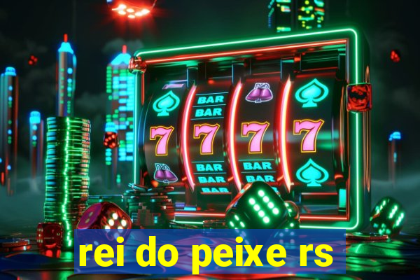 rei do peixe rs