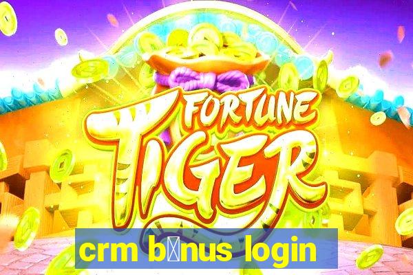 crm b么nus login