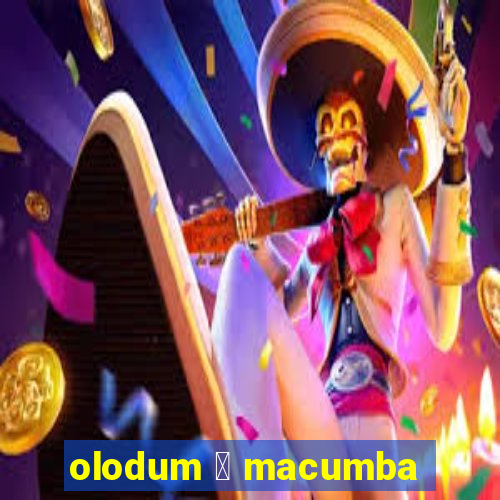 olodum 茅 macumba