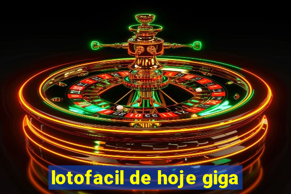 lotofacil de hoje giga