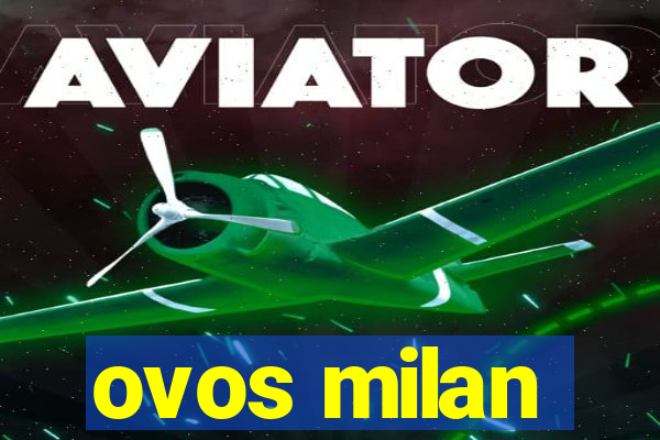 ovos milan