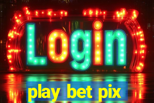 play bet pix