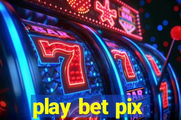 play bet pix