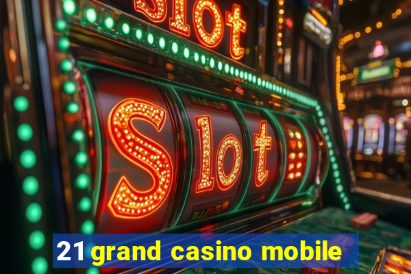 21 grand casino mobile