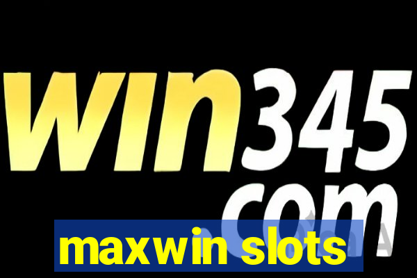 maxwin slots