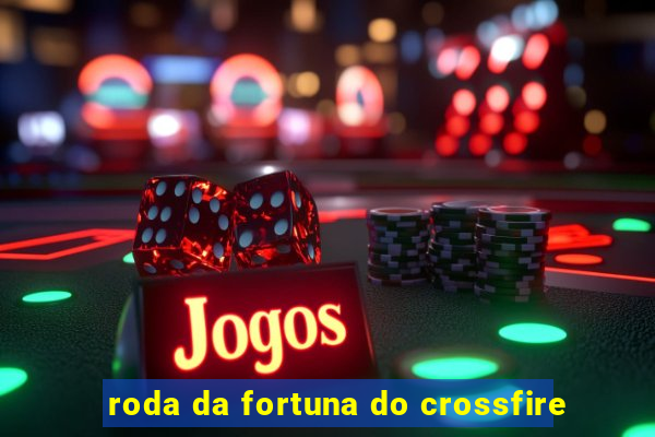 roda da fortuna do crossfire