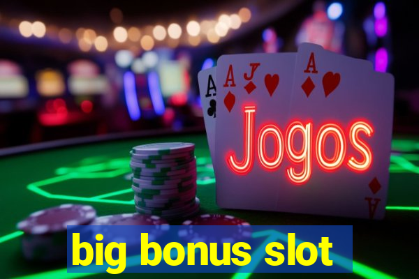 big bonus slot