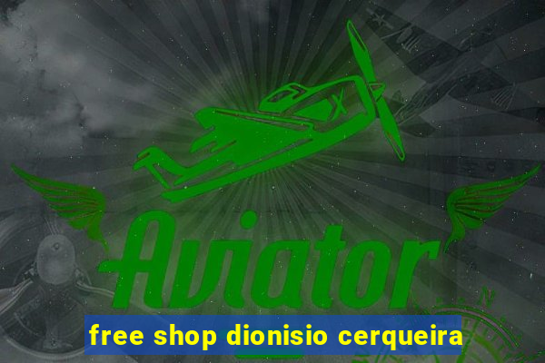 free shop dionisio cerqueira