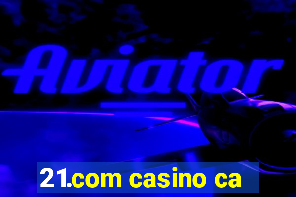 21.com casino ca