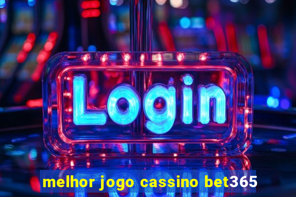 melhor jogo cassino bet365