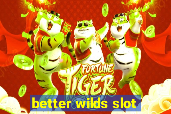 better wilds slot