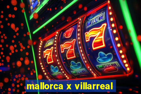 mallorca x villarreal