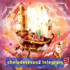 cheiodetesao2 telegram