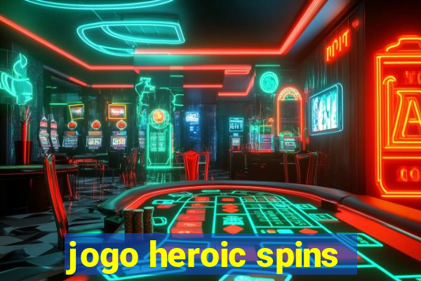 jogo heroic spins