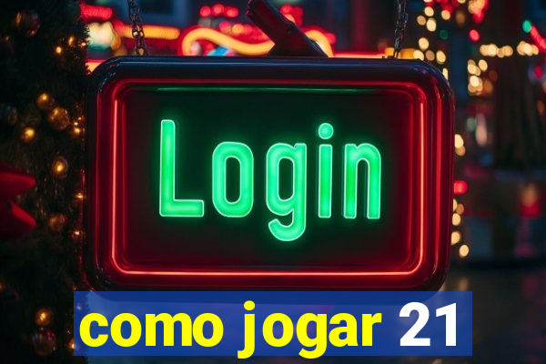 como jogar 21