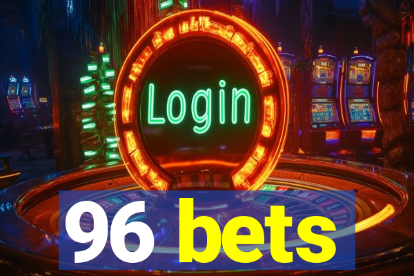 96 bets