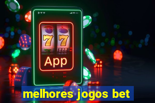 melhores jogos bet