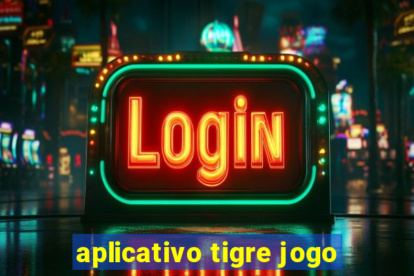 aplicativo tigre jogo