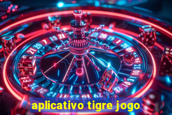 aplicativo tigre jogo