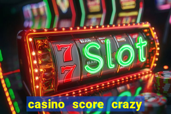 casino score crazy time a