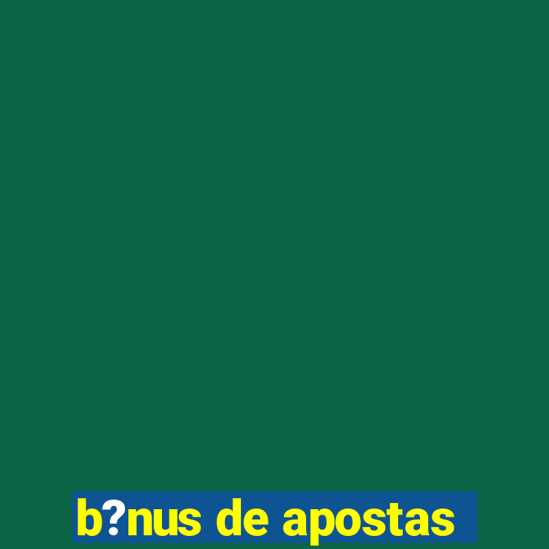 b?nus de apostas