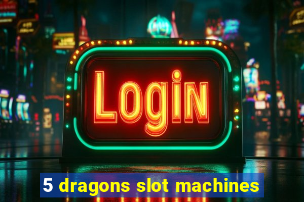 5 dragons slot machines