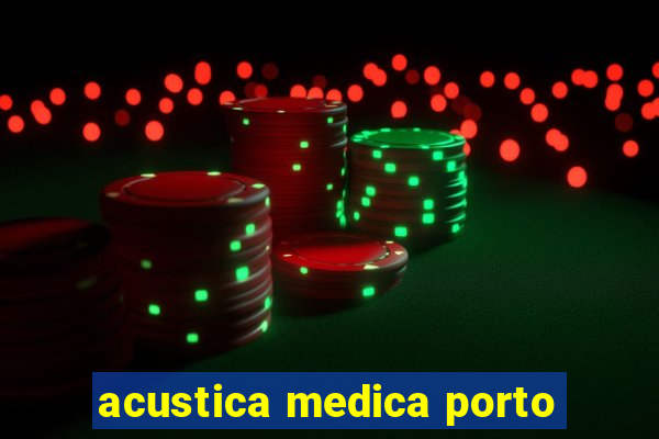 acustica medica porto