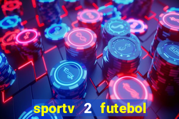 sportv 2 futebol play hd