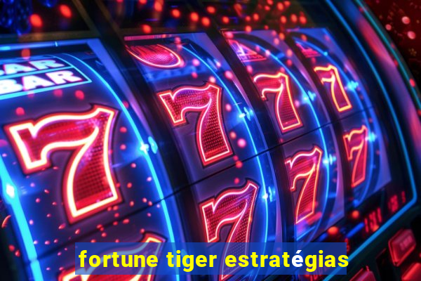 fortune tiger estratégias