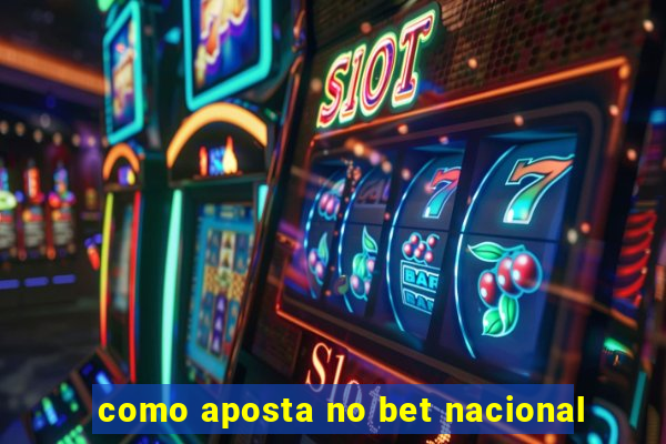 como aposta no bet nacional