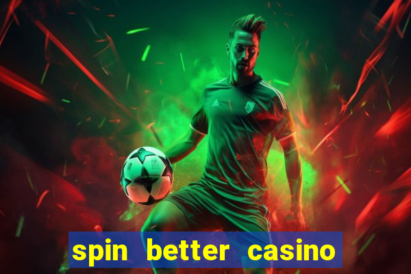 spin better casino no deposit bonus