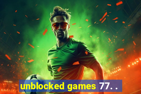 unblocked games 77. .