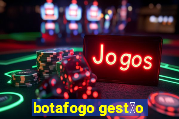 botafogo gest茫o