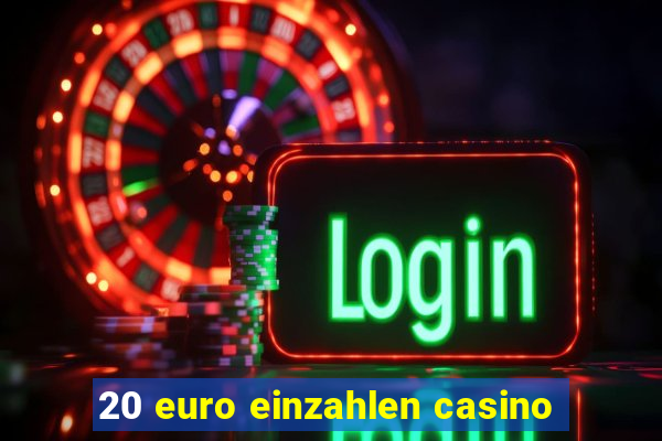 20 euro einzahlen casino