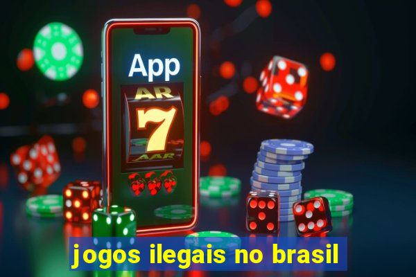 jogos ilegais no brasil