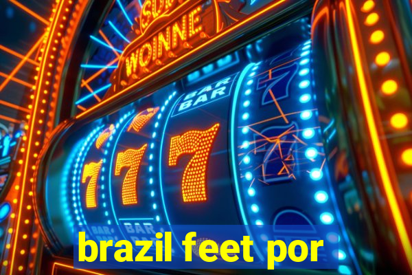 brazil feet por