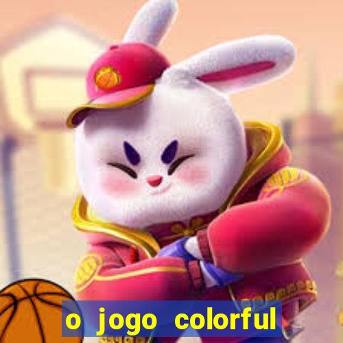 o jogo colorful slots paga mesmo