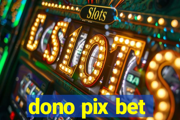 dono pix bet