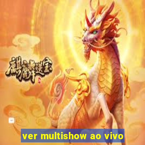 ver multishow ao vivo