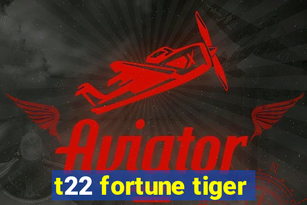 t22 fortune tiger