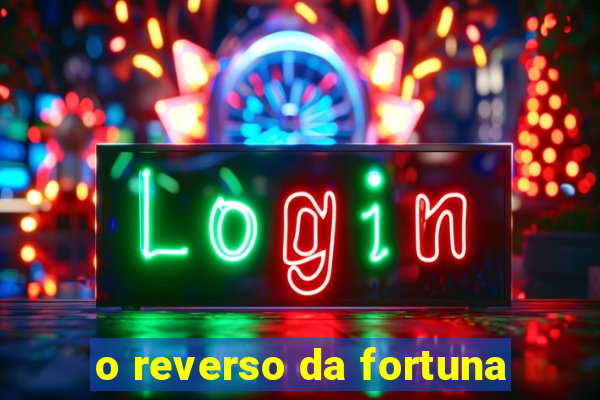 o reverso da fortuna