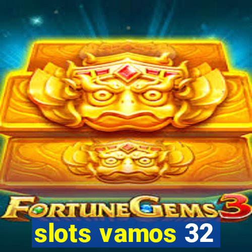 slots vamos 32