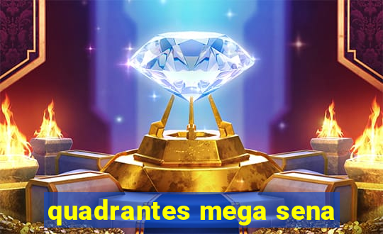 quadrantes mega sena